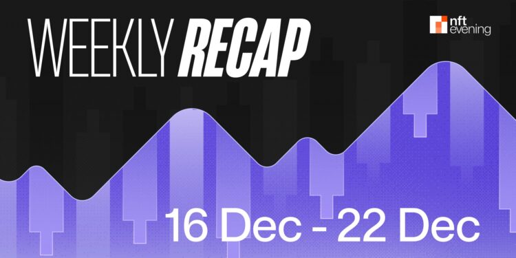 Weekly Crypto and NFT Market Recap (16 Dec – 22 Dec): Trends & Developments