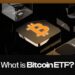 What is Bitcoin ETF and How Does it Work?