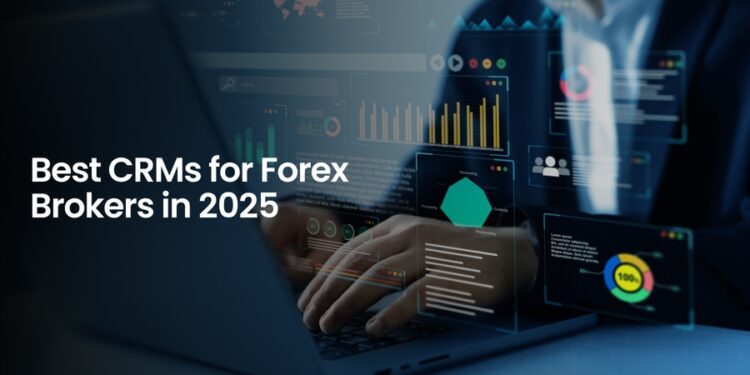 Best CRMs for Forex Brokers in 2025
