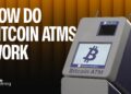 Bitcoin ATMs: How Do They Work and How to Use Them?