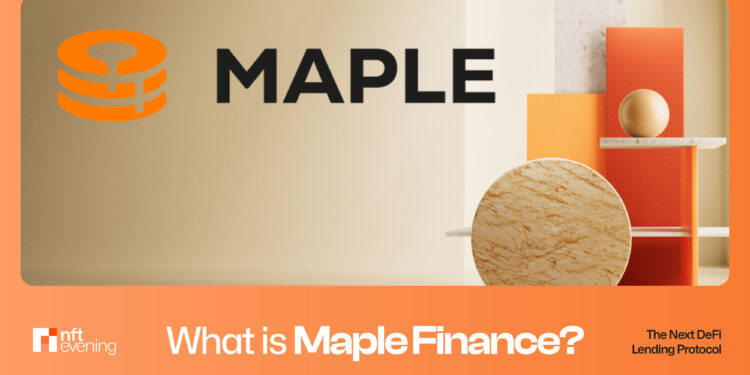 What is Maple Finance? The Next DeFi Lending Protocol
