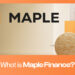 What is Maple Finance? The Next DeFi Lending Protocol