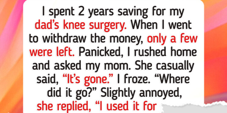 I Saved for My Dad’s Surgery — but My Mom Took It, Her Reason Is Unforgivable