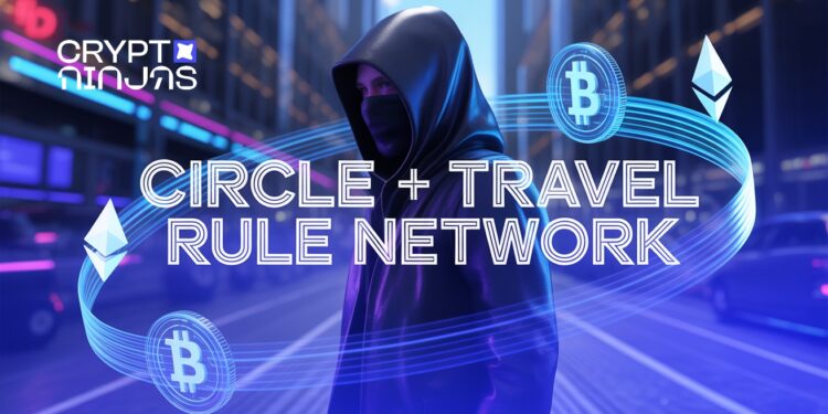 Circle Joins Binance-Led Travel Rule Network, Expands Compliance to 100+ VASPs