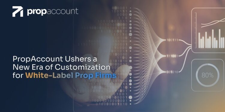 PropAccount Ushers in a New Era of Customisation for White-Label Prop Trading Partners