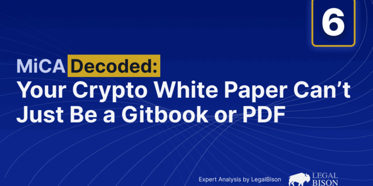 MiCA Decoded: Your Crypto White Paper Can’t Just Be a Gitbook or PDF